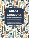 Great-Grandpa Tell Me Your Life Story: A Guided Journal Filled With Questions For Great Grandfathers To Answer For Their Great Grandchildren