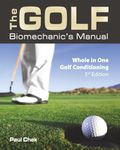 The Golf Biomechanic's Manual, 3rd Edition: Whole in One Golf Conditioning