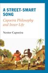 A Street-Smart Song: Capoeira Philosophy and Inner Life