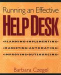 Running an Effective Help Desk: Planning, Implementing, Marketing, Automating, Improving, Outsourcing