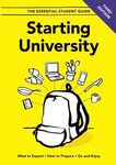 Starting University - Third Edition: What to Expect, How to Prepare, Go and Enjoy: 3 (The Essential Student Guide)