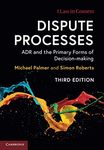 Dispute Processes: ADR and the Primary Forms of Decision-making (Law in Context)