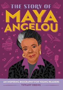 The Story of Maya Angelou: An Inspiring Biography for Young Readers (The Story of Biographies)