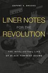 Liner Notes for the Revolution: The Intellectual Life of Black Feminist Sound