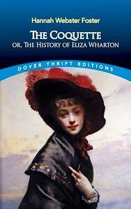 The Coquette: or, The History of Eliza Wharton (Dover Thrift Editions: Classic Novels)