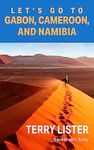 Let's Go to Gabon, Cameroon, and Namibia (Travels With Terry Book 3)