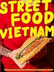 Street Food Vietnam: Noodles, salads, pho, spring rolls, banh mi & more