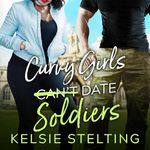 Curvy Girls Can't Date Soldiers: The Curvy Girl Club, Book 8