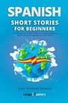 Spanish Short Stories for Beginners: 20 Captivating Short Stories to Learn Spanish & Grow Your Vocabulary the Fun Way!: Volume 1 (Easy Spanish Stories)