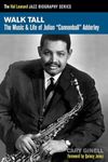 Walk Tall: The Music and Life of Julian Cannonball Adderley (Hal Leonard Jazz Biographies)