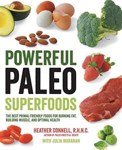 Powerful Paleo Superfoods: The Best Primal-Friendly Foods for Burning Fat, Building Muscle and Optimal Health