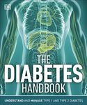 The Diabetes Handbook: Understand and Manage Type 1 and Type 2 Diabetes (DK Medical Care Guides)