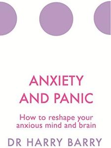 Anxiety and Panic: How to reshape your anxious mind and brain (The Flag Series Book 1)