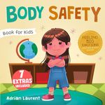 Body Safety Book for Kids: A Children’s Picture Book about Personal Space, Body Bubbles, Safe Touching, Private Parts, Consent and Respect