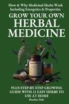 Grow Your Own Herbal Medicine: How and why medicinal herbs work and how to use them. Growing guide for 21 ideal herbs to begin your magical healing ... Collection: History, Growth, and Health)