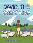 David, The Great King: A children's Christian picture book for kids ages 3-5, 6-8 about King David from the Bible