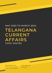 Telangana Current Affairs (May 2023 - March 2024) | 11 Months | Latest Events, Issues, Ideas & People | For TSPSC Group I, II, III, IV and other TSPSC Exams | Telangana Government Exams