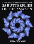 25 Butterflies of The Amazon: A Rotationally Symmetrical Coloring Book