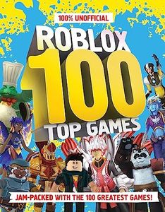 100% Unofficial Roblox 100 Top Games: Jam Packed with the 100 Greatest Games!