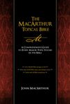 The MacArthur Topical Bible: A Comprehensive Guide to Every Major Topic Found in the Bible