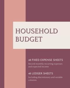 Household Budget: 48 Fixed Expense Sheets and 48 Ledger Sheets to Manage Your Monthly Income and Expenses