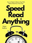 Speed Read Anything: How to Read a Book a Day With Better Retention Than Ever (Learning how to Learn 7)