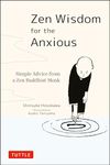 Zen Wisdom for the Anxious: Simple Advice from a Zen Buddhist Monk