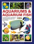 Aquariums & Aquarium Fish: A practical guide to identifying and keeping freshwater and marine fishes