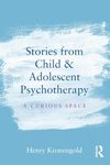 Stories from Child & Adolescent Psychotherapy: A Curious Space