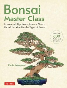 Bonsai Master Class: Lessons and Tips from a Japanese Master For All the Most Popular Types of Bonsai (With over 600 Photos & Diagrams)