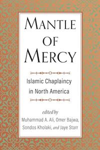 Mantle of Mercy: Islamic Chaplaincy in North America (Volume 1) (Spirituality and Mental Health)