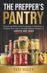 The Prepper’s Pantry: Nutritional Bulk Food Prepping to Maintain a Healthy Diet and a Strong Immune System to Survive Any Crisis