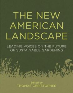 The New American Landscape: Leading Voices on the Future of Sustainable Gardening