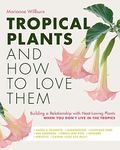 Tropical Plants and How to Love Them: Building a relationship with heat-loving plants when you don't live in the tropics.