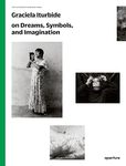 Graciela Iturbide: The Photography Workshop Series: on dreams, symbols, and imagination