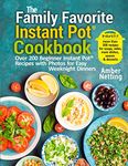 The Family Favorite Instant Pot® Cookbook: Over 200 Beginner Instant Pot® Recipes with Photos for Easy Weeknight Dinners