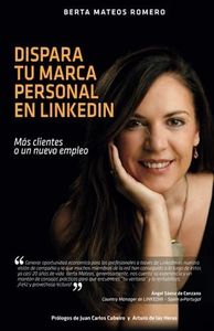 Dispara tu marca personal en Linkedin: Maximiza tu éxito profesional! Una guía con estrategias de marketing personal, comunicación y conseguir más ventas, un empleo o potenciar tu liderazgo.