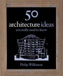 50 Architecture Ideas You Really Need to Know (50 Ideas You Really Need to Know series)