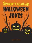 Spooktacular Halloween Jokes: Hilarious Jokes for Kids (Halloween Series Book 3)