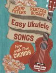 Easy Ukulele Songs: 5 with 5 Chords: Book + online video: 2