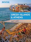 Moon Greek Islands & Athens: Island Escapes with Timeless Villages, Scenic Hikes, and Local Flavors