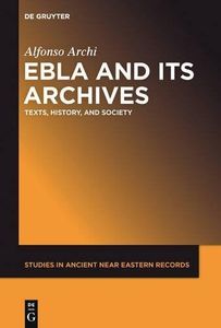 Ebla and Its Archives (Studies in Ancient Near Eastern Records) by Alfonso Archi (2015-10-29)