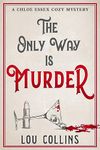 The Only Way is Murder: A Humorous British Contemporary Cozy Mystery (Chloe Essex Cozy Mysteries Book 1)