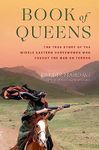 Book of Queens: The True Story of the Middle Eastern Horsewomen Who Fought the War on Terror