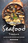 The Hidden Seafood Treasure: Seafood Recipes That Will Blow Your Mind