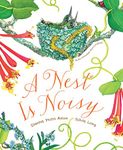 A Nest Is Noisy: (Nature Books for Kids, Children's Books Ages 3-5, Award Winning Children's Books)