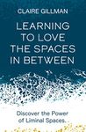 Learning to Love the Spaces in Between: Discover the Power of Liminal Spaces