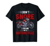 Funny I Don't Snore I Dream I'm A Motorcycle Snoring Biker T-Shirt