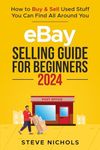 eBay Selling Guide for Beginners 2024: How to Buy & Sell Used Stuff You Can Find All Around You