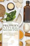 Prepper's Natural Medicine: Life-Saving Herbs, Essential Oils and Natural Remedies for When There Is No Doctor